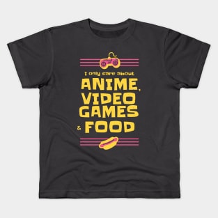 Anime Video Games and Food All I care about Kids T-Shirt